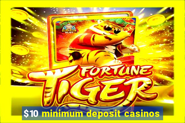 $10 minimum deposit casinos