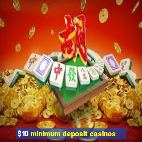 $10 minimum deposit casinos