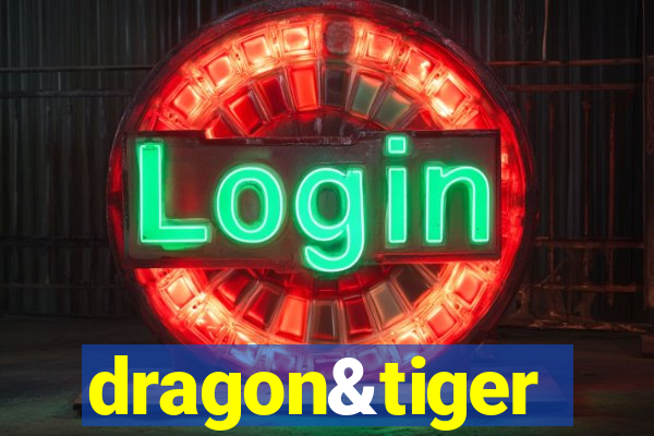 dragon&tiger