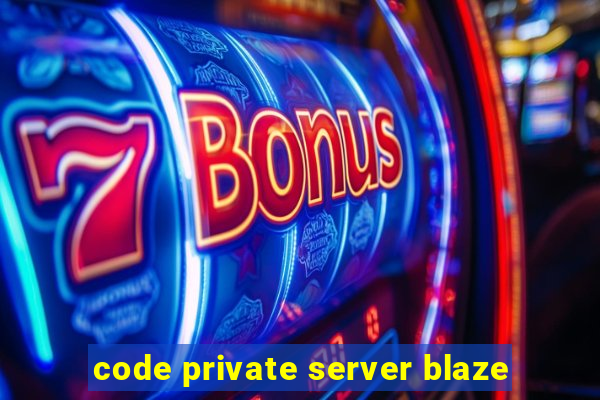 code private server blaze