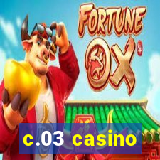 c.03 casino