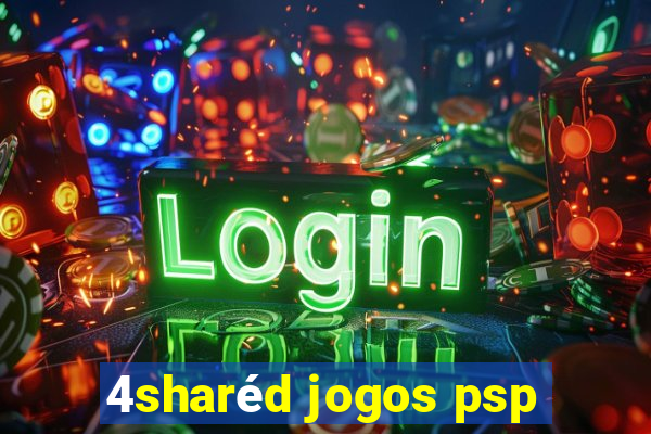 4sharéd jogos psp