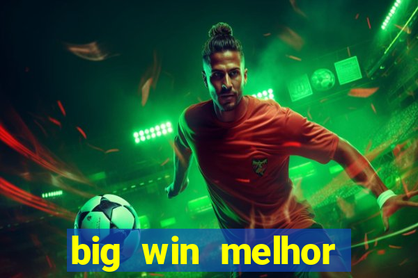 big win melhor horário para jogar