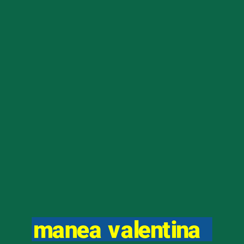 manea valentina