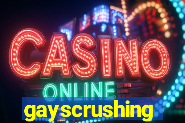 gayscrushing