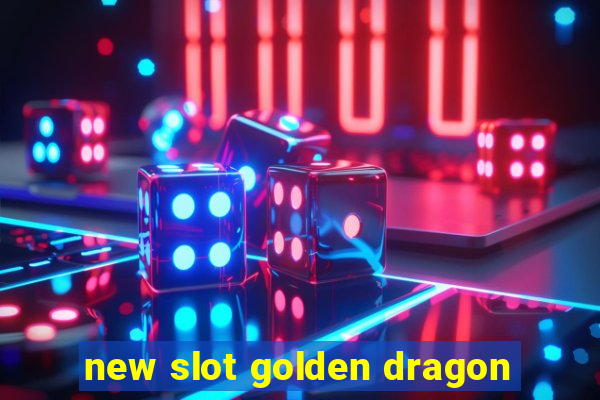 new slot golden dragon