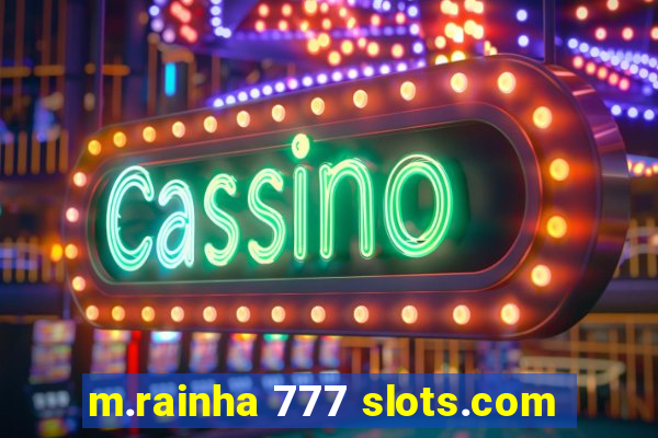 m.rainha 777 slots.com