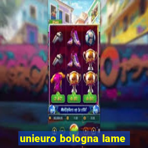 unieuro bologna lame