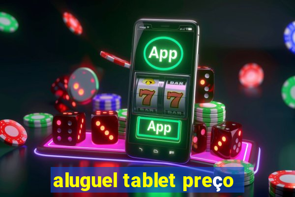 aluguel tablet preço