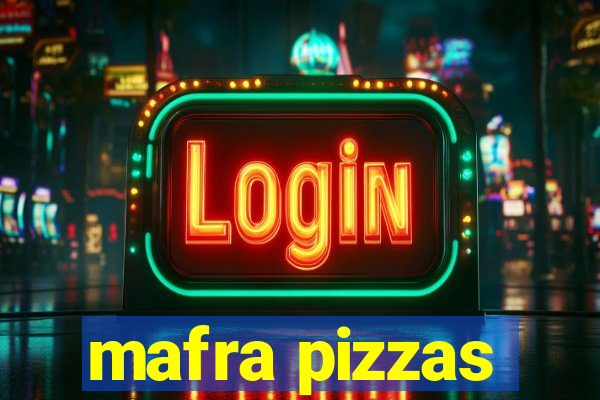 mafra pizzas