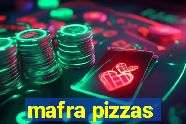 mafra pizzas