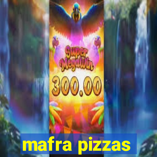 mafra pizzas