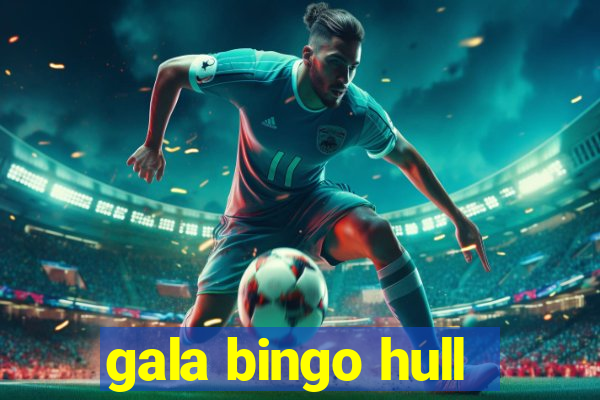 gala bingo hull