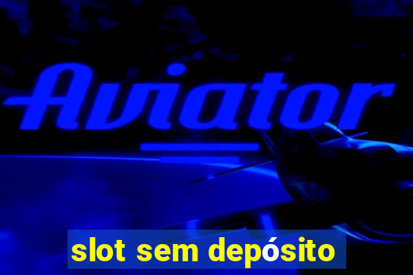 slot sem depósito