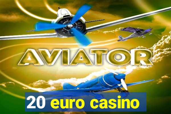 20 euro casino