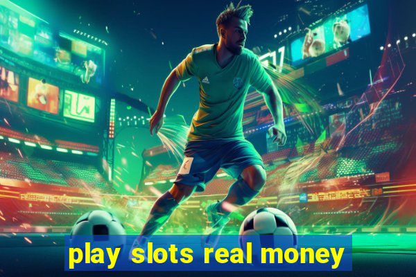 play slots real money