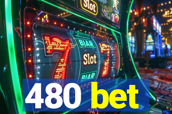 480 bet