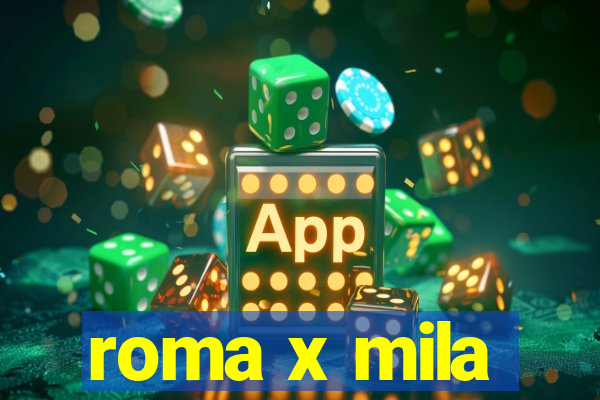 roma x mila