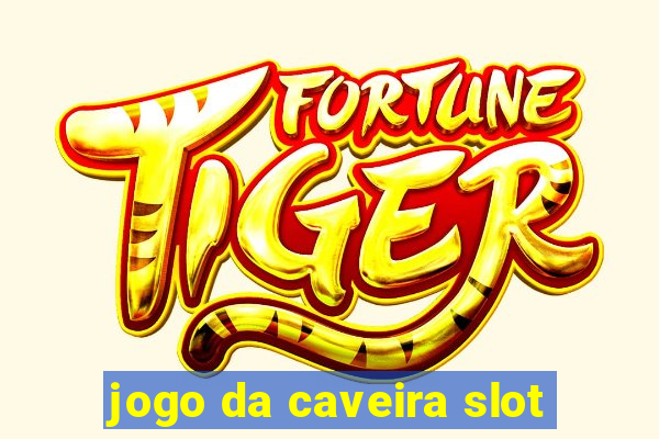 jogo da caveira slot