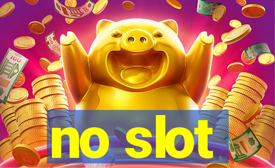 no slot