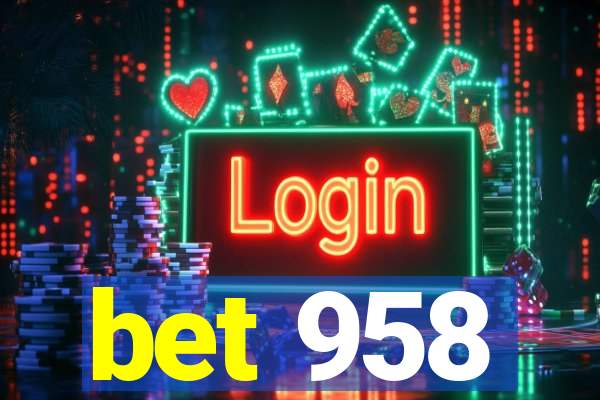 bet 958