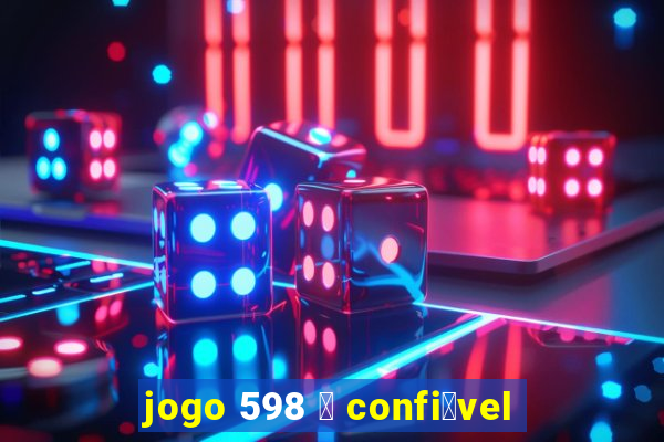 jogo 598 茅 confi谩vel