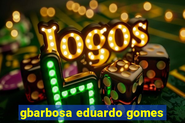 gbarbosa eduardo gomes