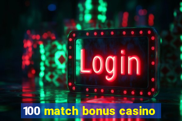 100 match bonus casino