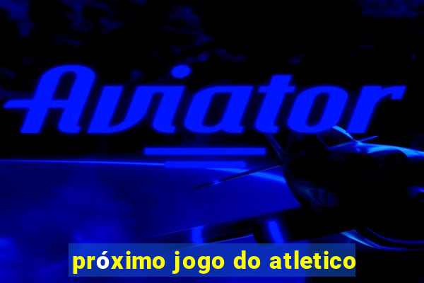 próximo jogo do atletico