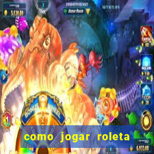 como jogar roleta no celular