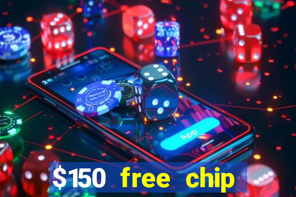 $150 free chip casinos 2021