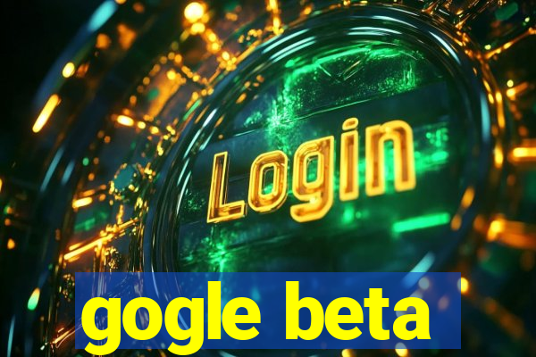 gogle beta