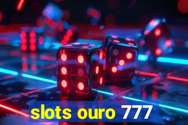 slots ouro 777