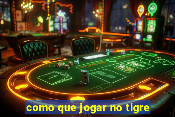 como que jogar no tigre