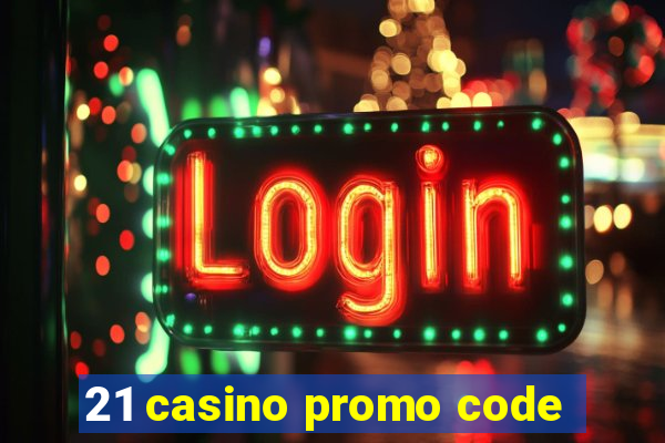 21 casino promo code