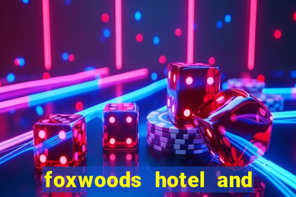 foxwoods hotel and casino connecticut