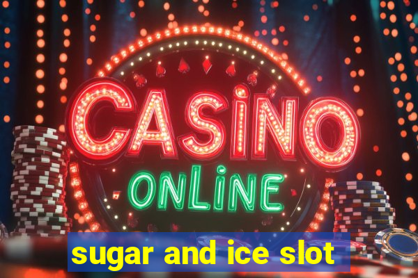 sugar and ice slot