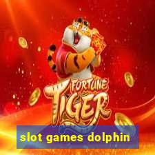 slot games dolphin