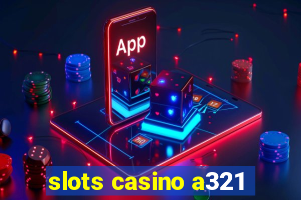 slots casino a321