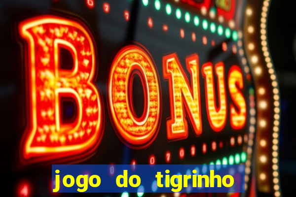 jogo do tigrinho com b么nus