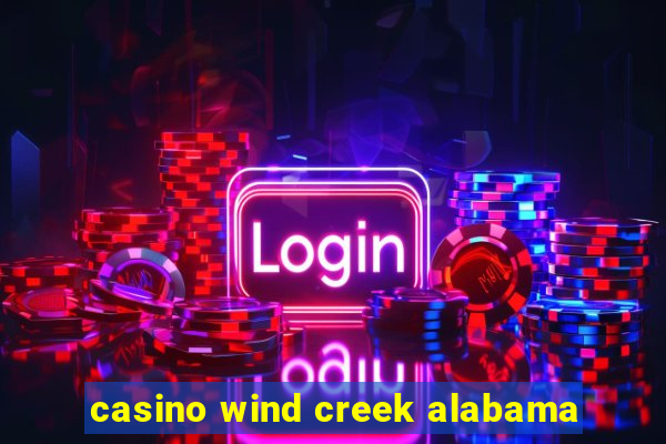 casino wind creek alabama