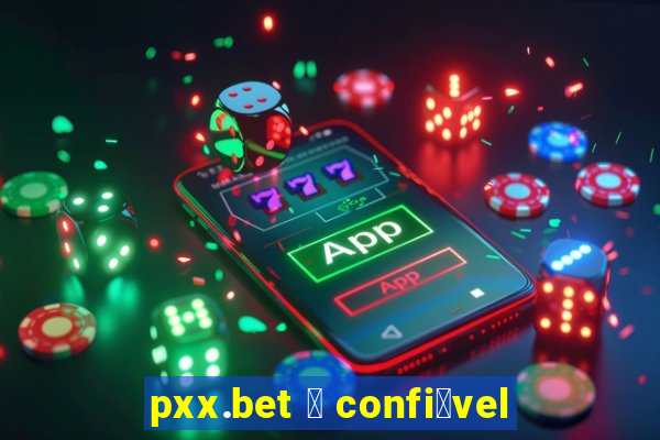 pxx.bet 茅 confi谩vel