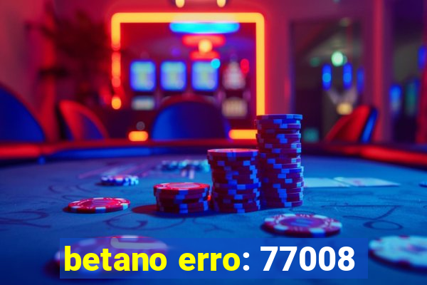 betano erro: 77008