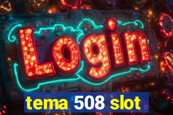 tema 508 slot