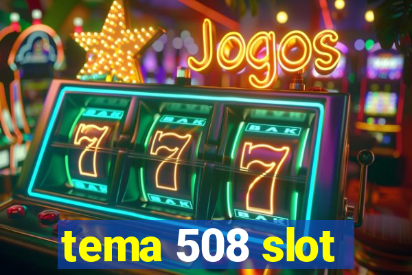 tema 508 slot