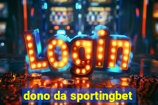 dono da sportingbet