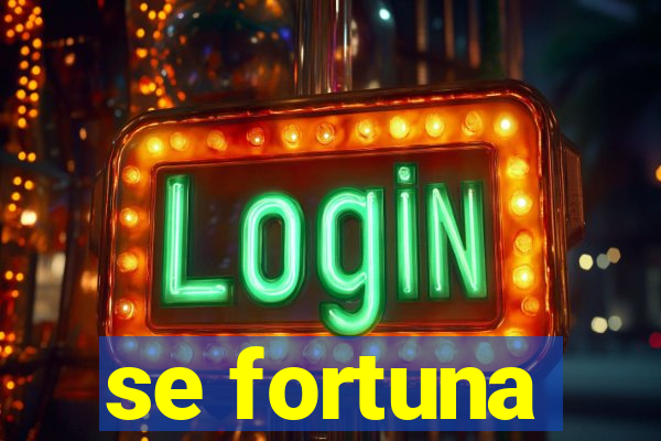 se fortuna