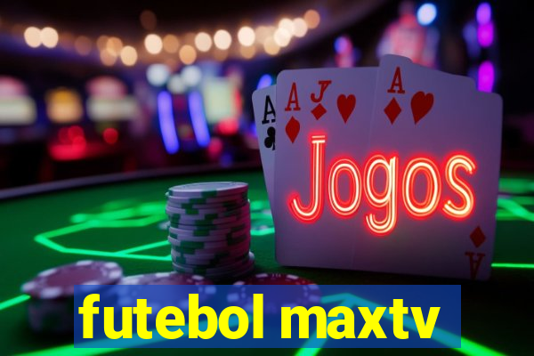 futebol maxtv