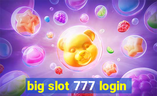 big slot 777 login