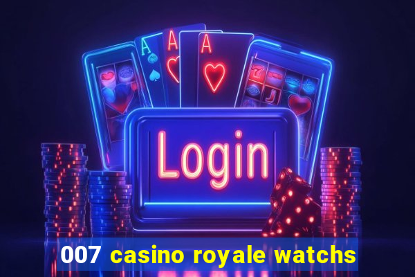 007 casino royale watchs